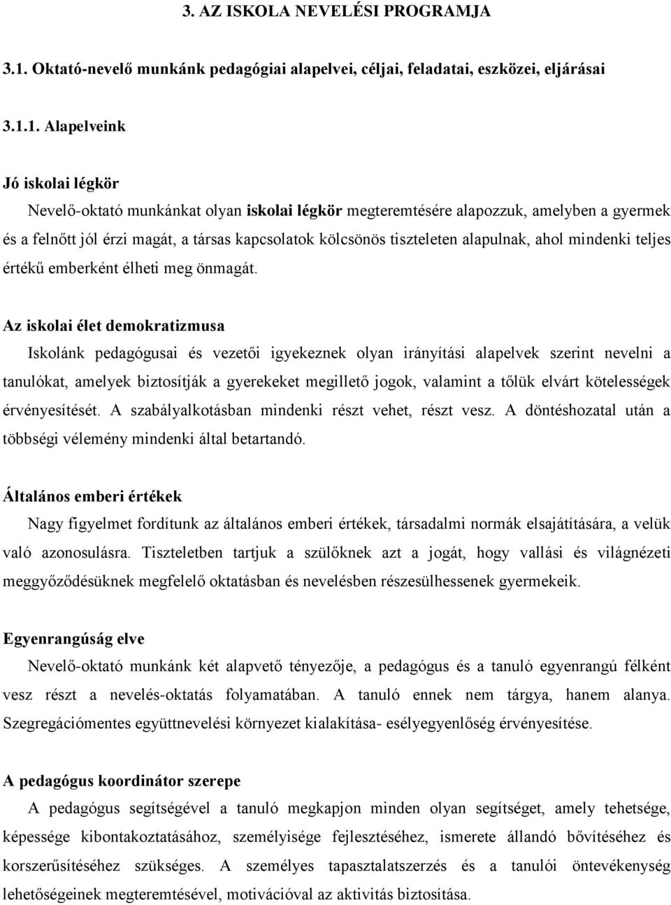 1. Alapelveink Jó iskolai légkör Nevelő-oktató munkánkat olyan iskolai légkör megteremtésére alapozzuk, amelyben a gyermek és a felnőtt jól érzi magát, a társas kapcsolatok kölcsönös tiszteleten