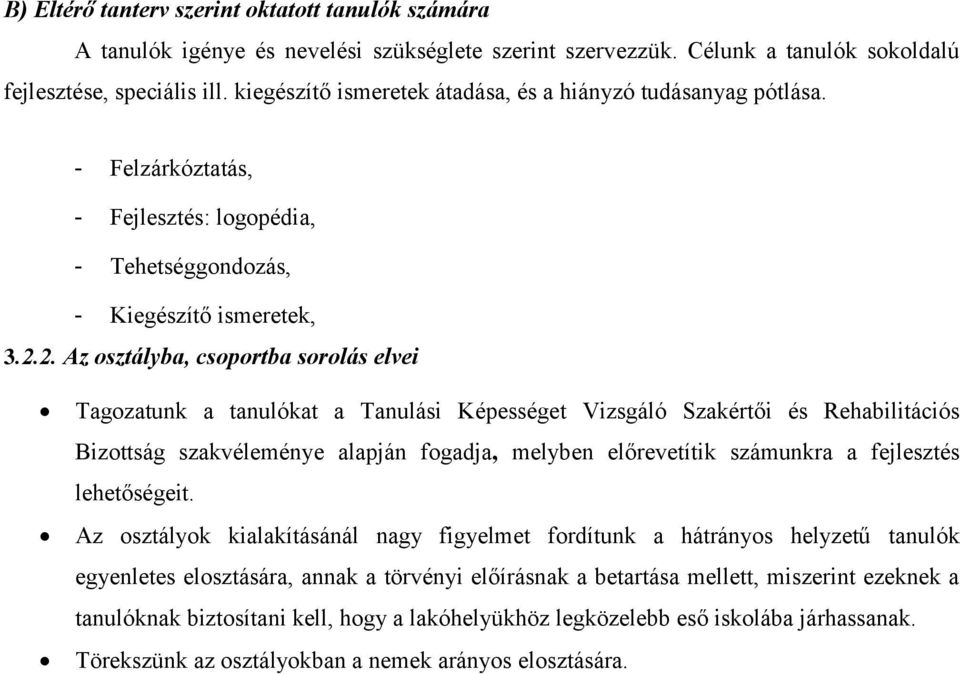 2. Az osztályba, csoportba sorolás elvei Tagozatunk a tanulókat a Tanulási Képességet Vizsgáló Szakértői és Rehabilitációs Bizottság szakvéleménye alapján fogadja, melyben előrevetítik számunkra a