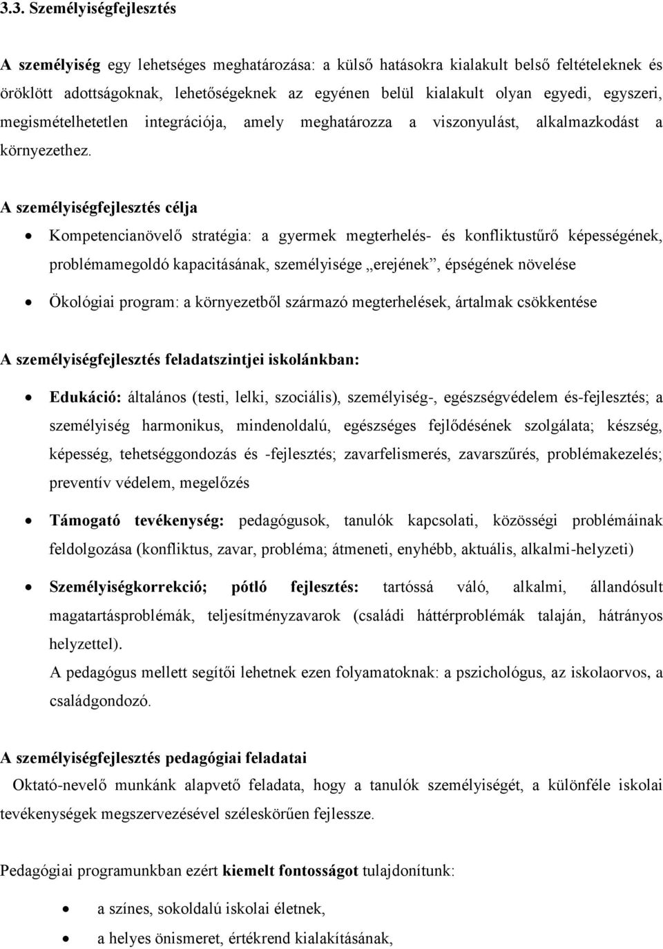 A személyiségfejlesztés célja Kompetencianövelő stratégia: a gyermek megterhelés- és konfliktustűrő képességének, problémamegoldó kapacitásának, személyisége erejének, épségének növelése Ökológiai