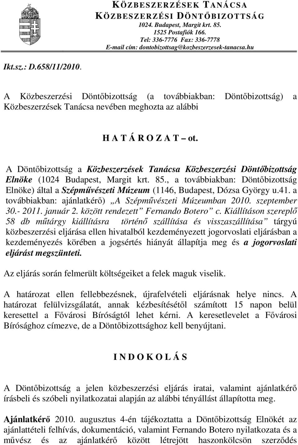 A Döntőbizottság a Közbeszerzések Tanácsa Közbeszerzési Döntőbizottság Elnöke (1024 Budapest, Margit krt. 85.