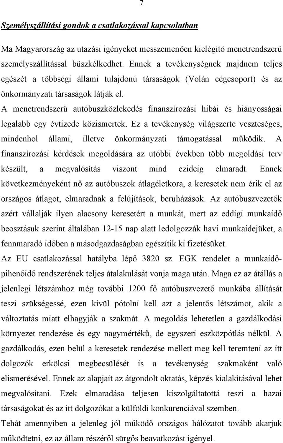 A menetrendszerű autóbuszközlekedés finanszírozási hibái és hiányosságai legalább egy évtizede közismertek.