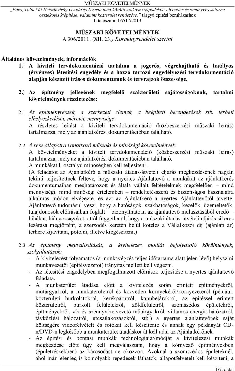 tervrajzok összessége. 2.) Az építmény jellegének megfelelő szakterületi sajátosságoknak, tartalmi követelmények részletezése: 2.1 Az építményrészek, a szerkezeti elemek, a beépített berendezések stb.