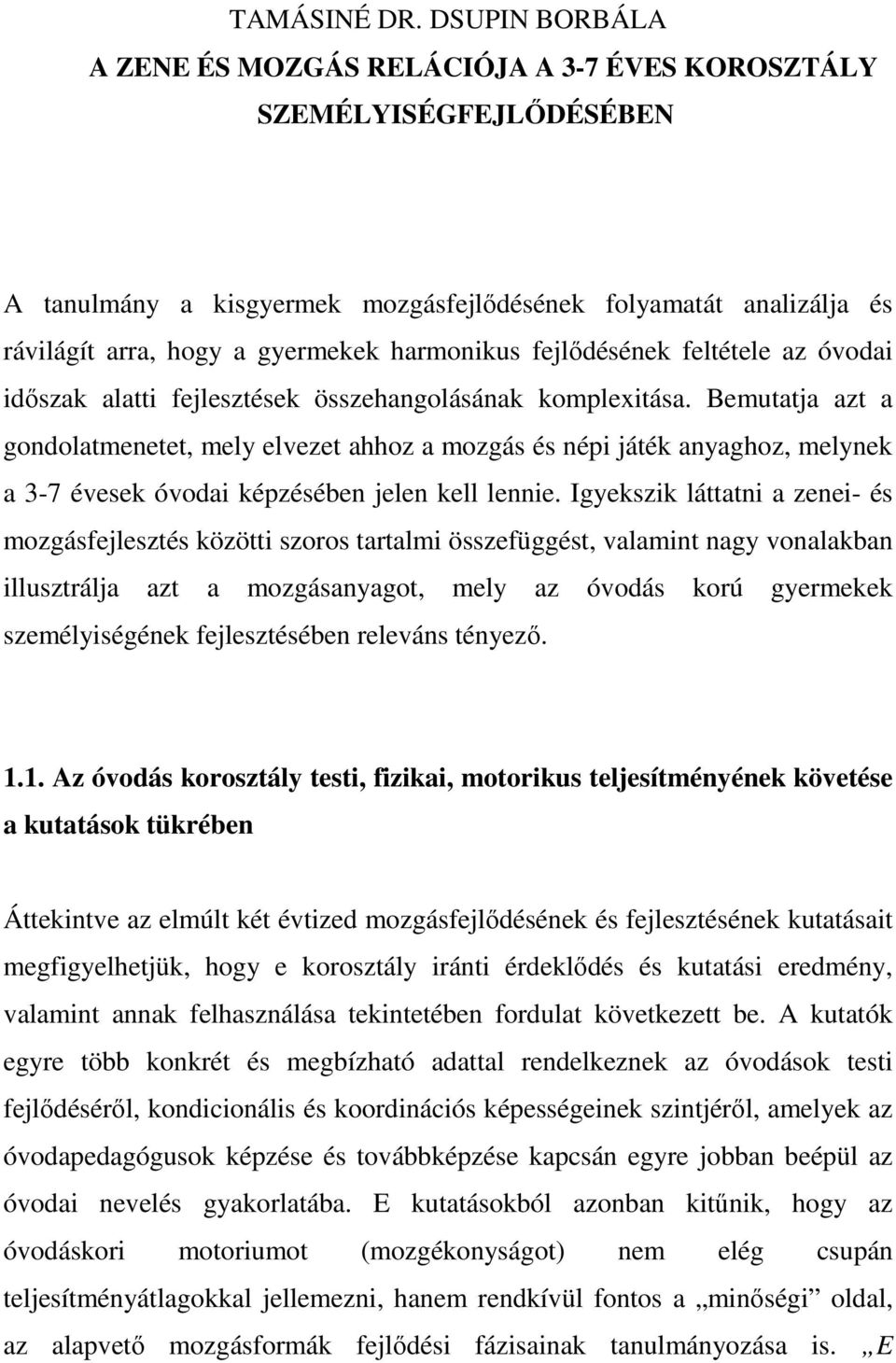 harmonikus fejlődésének feltétele az óvodai időszak alatti fejlesztések összehangolásának komplexitása.