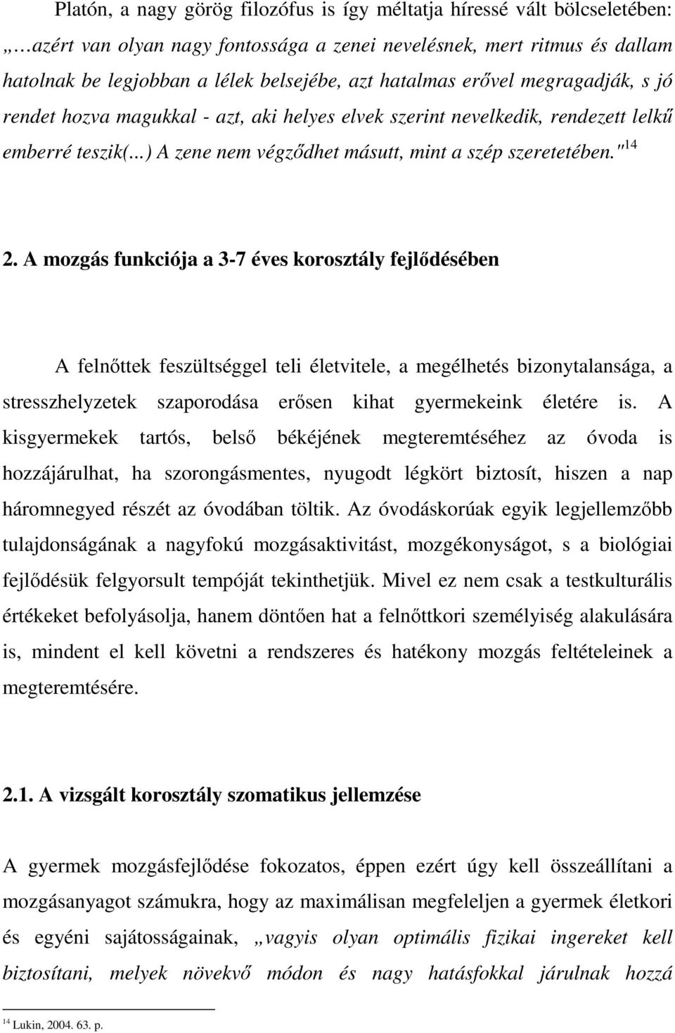 A mozgás funkciója a 3-7 éves korosztály fejlődésében A felnőttek feszültséggel teli életvitele, a megélhetés bizonytalansága, a stresszhelyzetek szaporodása erősen kihat gyermekeink életére is.