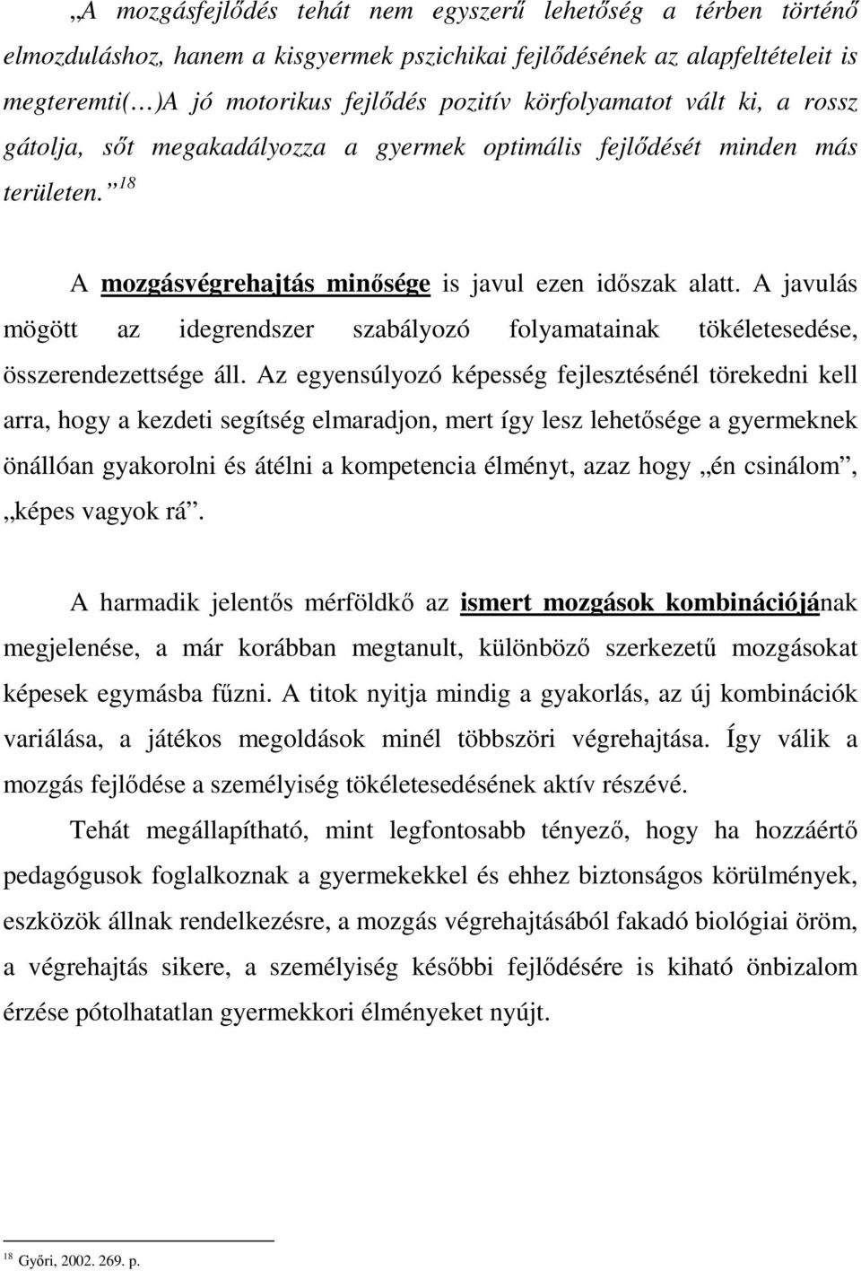 A javulás mögött az idegrendszer szabályozó folyamatainak tökéletesedése, összerendezettsége áll.