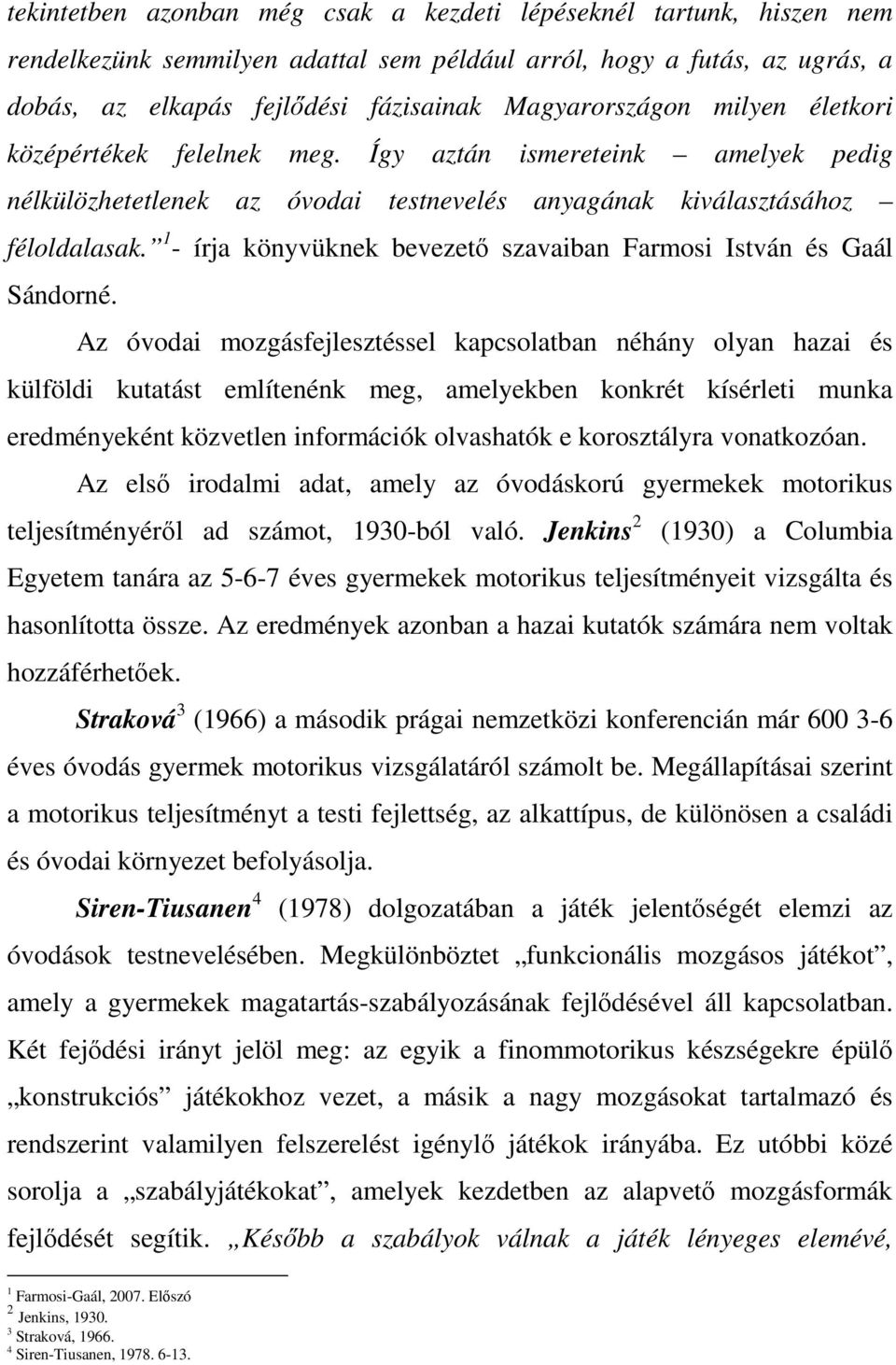 1 - írja könyvüknek bevezető szavaiban Farmosi István és Gaál Sándorné.