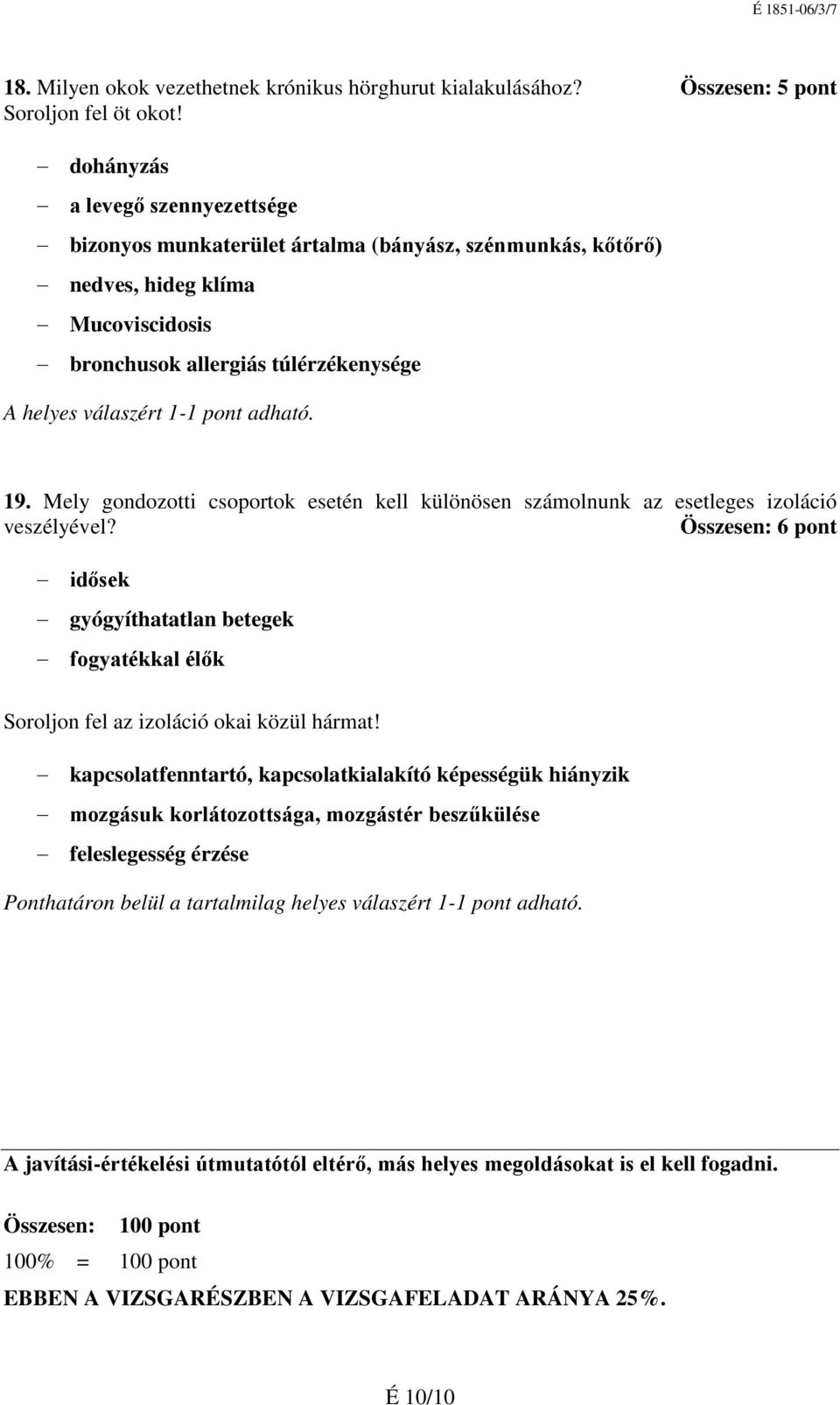 adható. 19. Mely gondozotti csoportok esetén kell különösen számolnunk az esetleges izoláció veszélyével?