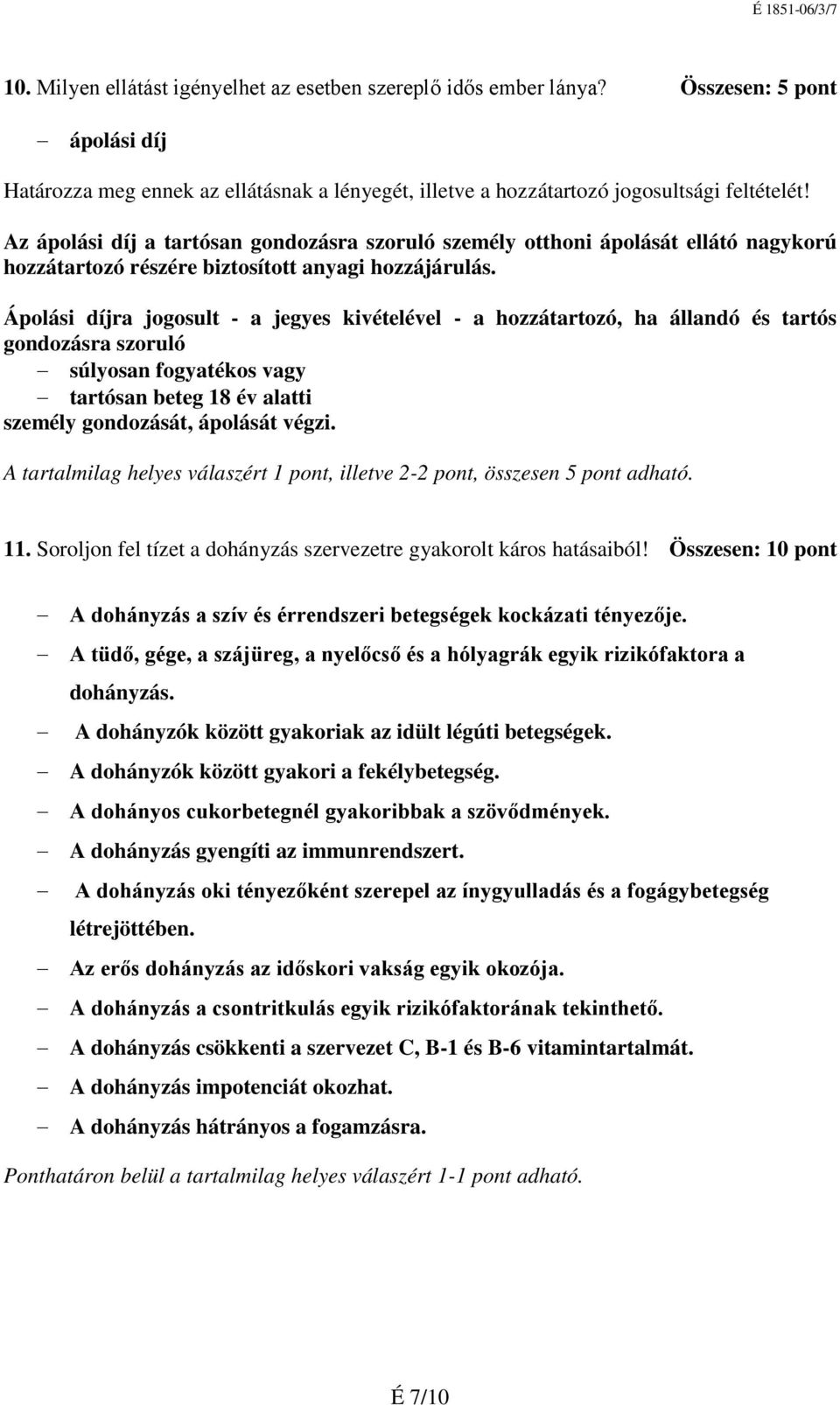 Ápolási díjra jogosult - a jegyes kivételével - a hozzátartozó, ha állandó és tartós gondozásra szoruló súlyosan fogyatékos vagy tartósan beteg 18 év alatti személy gondozását, ápolását végzi.