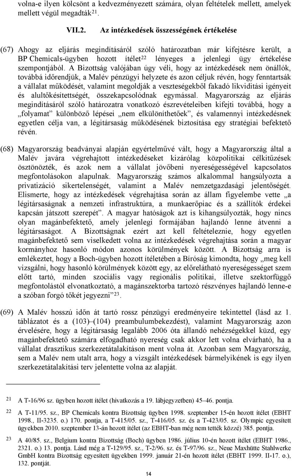 Az intézkedések összességének értékelése (67) Ahogy az eljárás megindításáról szóló határozatban már kifejtésre került, a BP Chemicals-ügyben hozott ítélet 22 lényeges a jelenlegi ügy értékelése