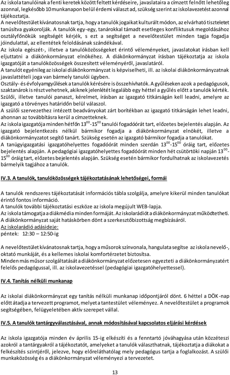 A tanulók egy-egy, tanárokkal támadt esetleges konfliktusuk megoldásához osztályfőnökük segítségét kérjék, s ezt a segítséget a nevelőtestület minden tagja fogadja jóindulattal, az ellentétek