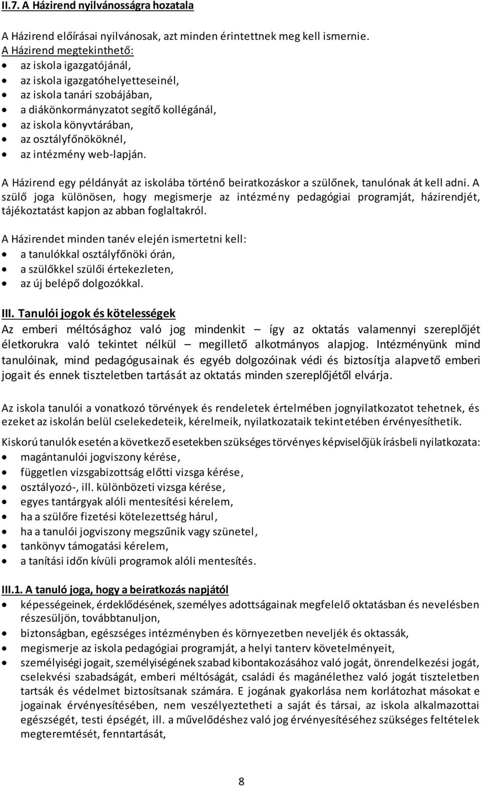 az intézmény web-lapján. A Házirend egy példányát az iskolába történő beiratkozáskor a szülőnek, tanulónak át kell adni.