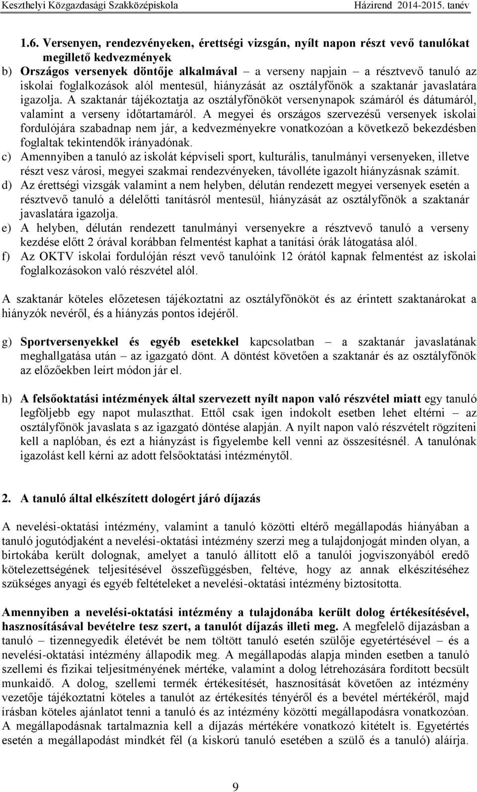 A szaktanár tájékoztatja az osztályfőnököt versenynapok számáról és dátumáról, valamint a verseny időtartamáról.