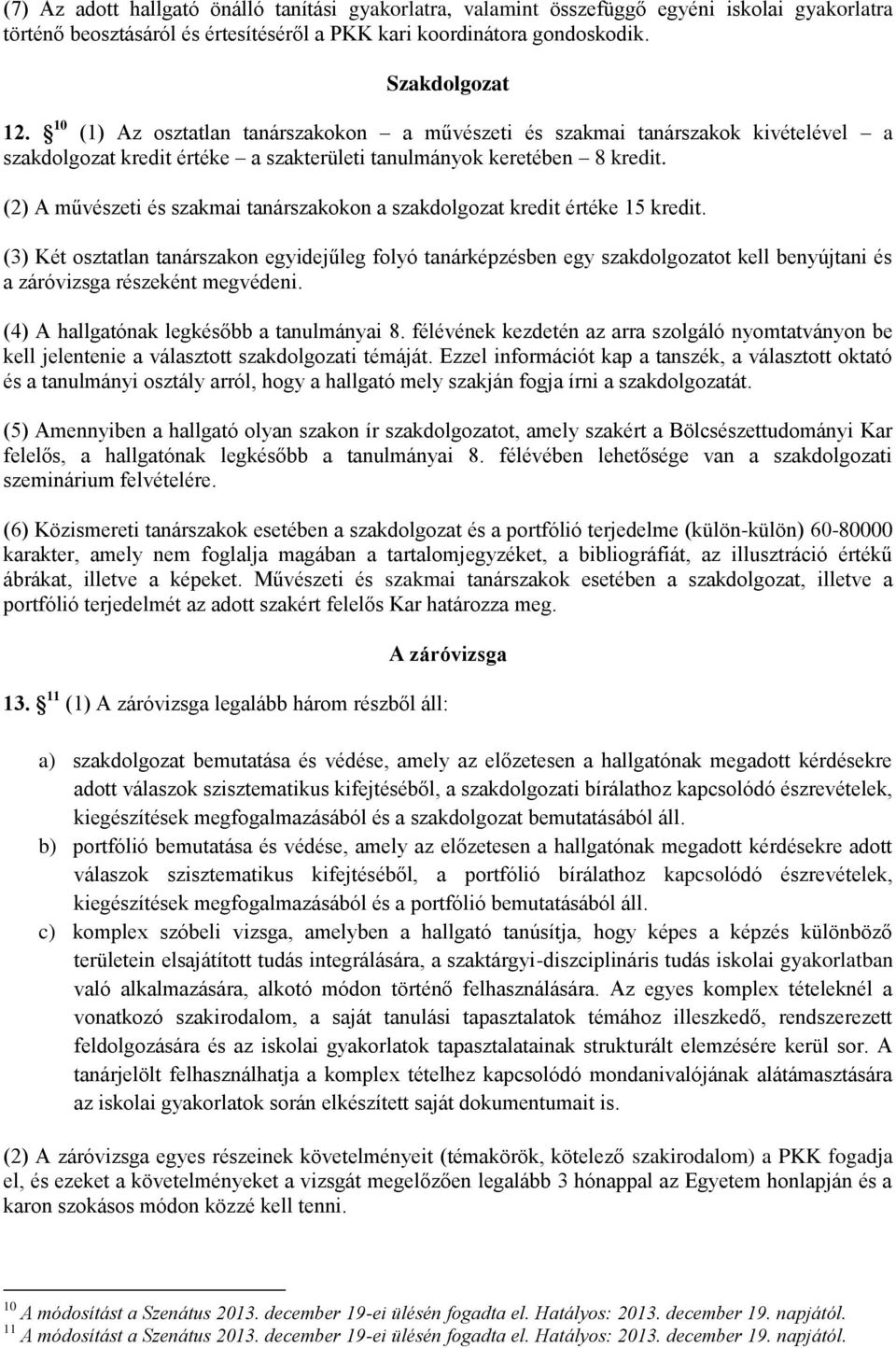 (2) A művészeti és szakmai tanárszakokon a szakdolgozat kredit értéke 15 kredit.