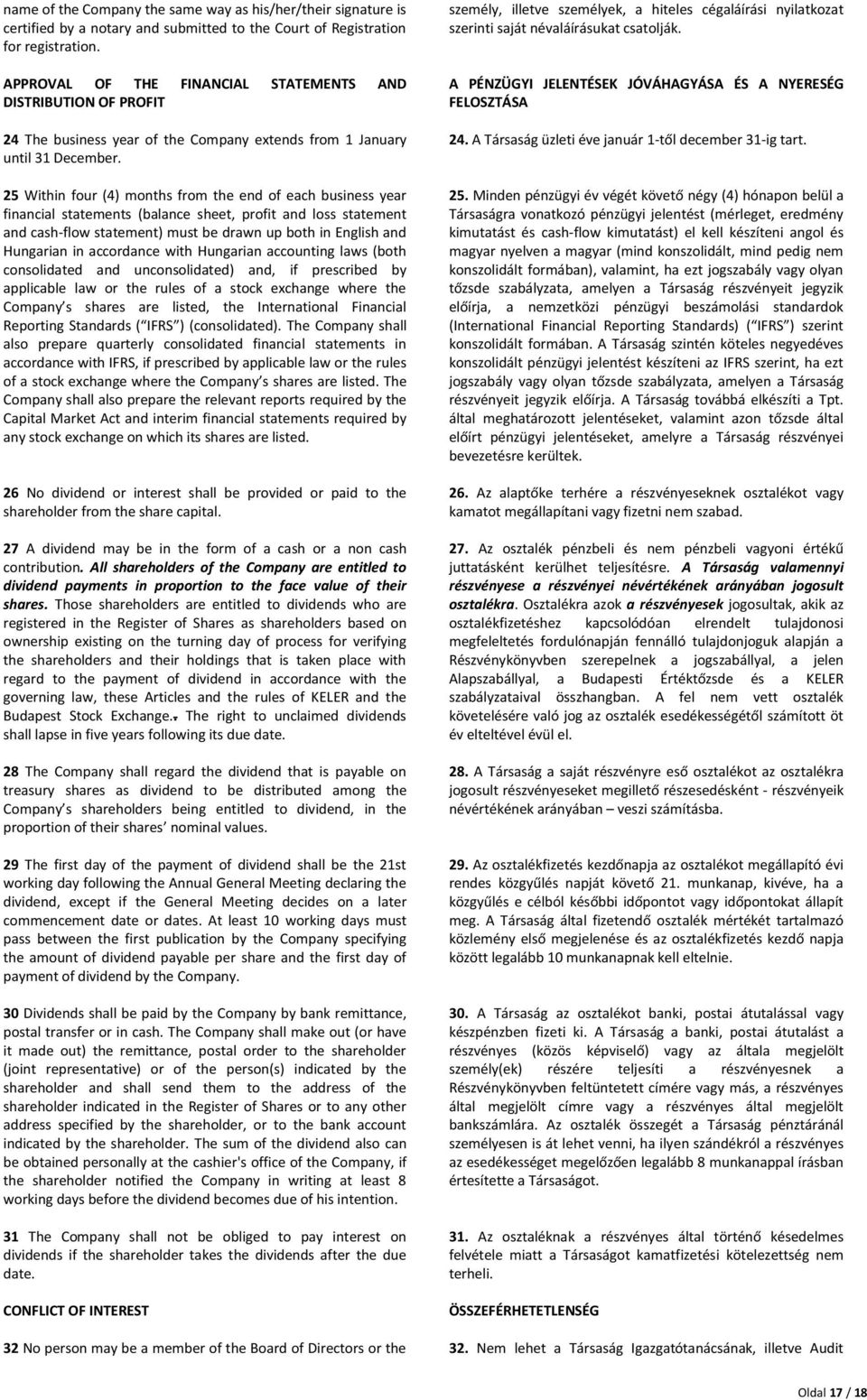 25 Within four (4) months from the end of each business year financial statements (balance sheet, profit and loss statement and cash-flow statement) must be drawn up both in English and Hungarian in