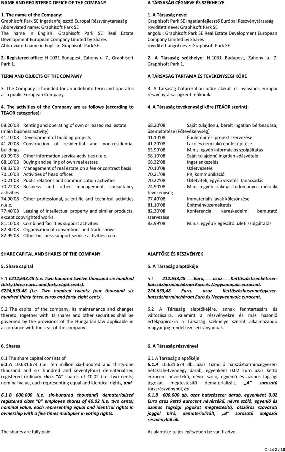 Company Limited by Shares Abbreviated name in English: Graphisoft Park SE. 2. Registered office: H-1031 Budapest, Záhony u. 7., Graphisoft Park 1. TERM AND OBJECTS OF THE COMPANY 3.