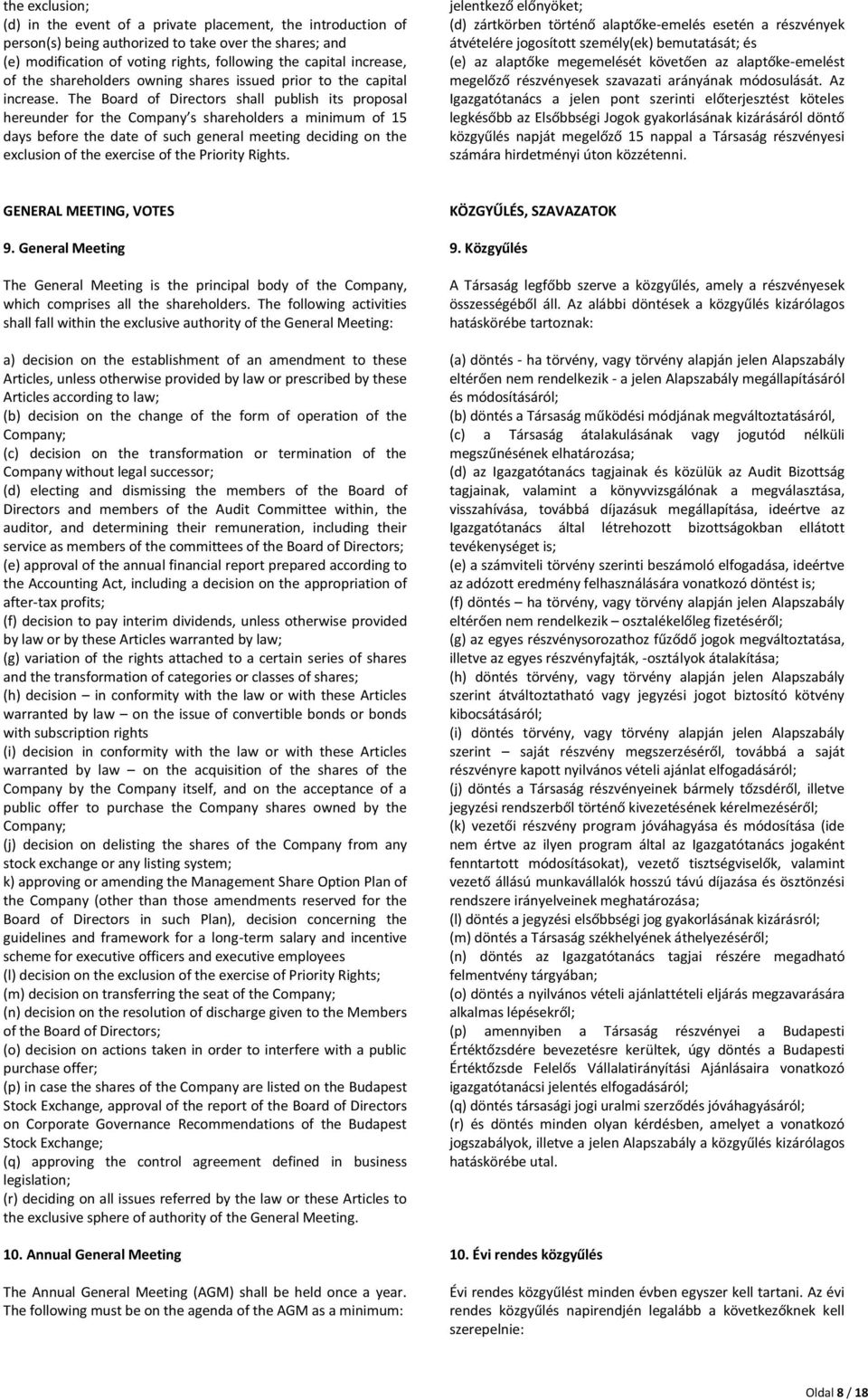 The Board of Directors shall publish its proposal hereunder for the Company s shareholders a minimum of 15 days before the date of such general meeting deciding on the exclusion of the exercise of