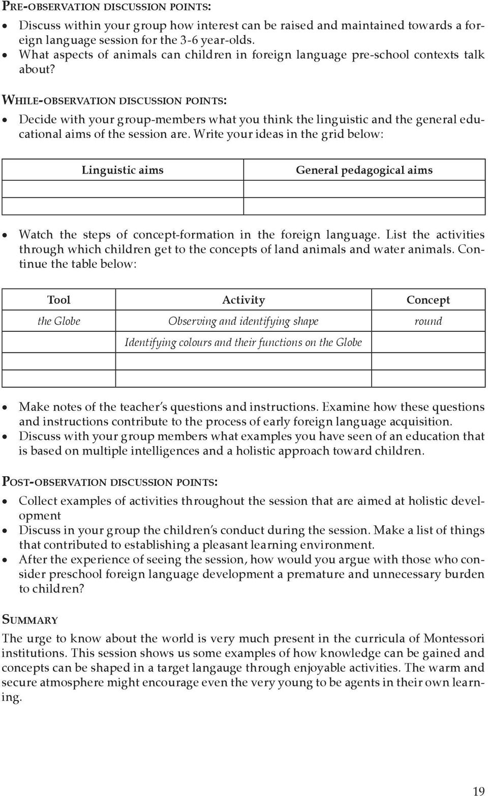 While -observation discussion points: Decide with your group-members what you think the linguistic and the general educational aims of the session are.