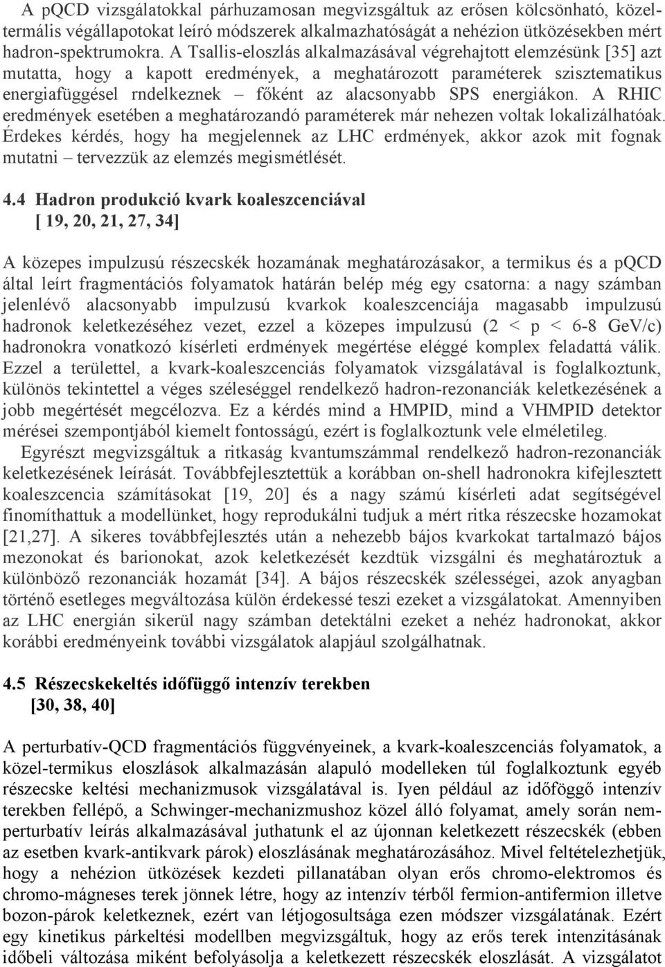 energiákon. A RHIC eredmények esetében a meghatározandó paraméterek már nehezen voltak lokalizálhatóak.