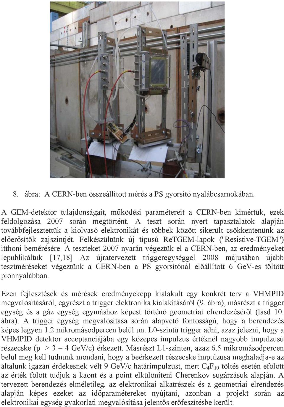 Felkészültünk új típusú ReTGEM-lapok (''Resistive-TGEM'') itthoni bemérésére.