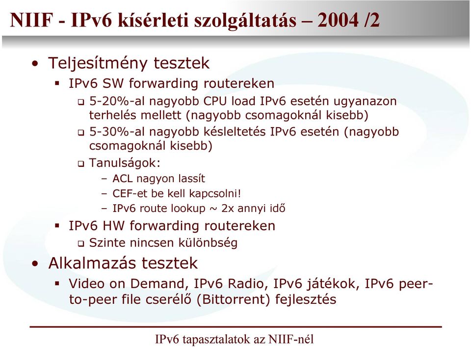 kisebb) Tanulságok: ACL nagyon lassít CEF-et be kell kapcsolni!