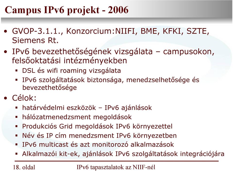 biztonsága, menedzselhetősége és bevezethetősége Célok: határvédelmi eszközök IPv6 ajánlások hálózatmenedzsment megoldások Produkciós