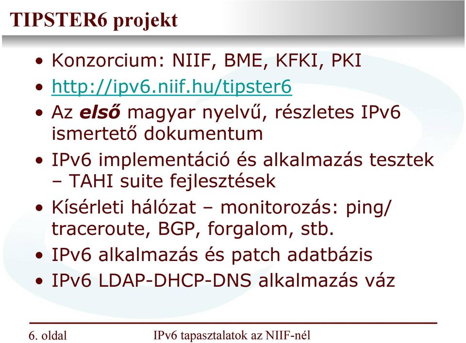 implementáció és alkalmazás tesztek TAHI suite fejlesztések Kísérleti hálózat