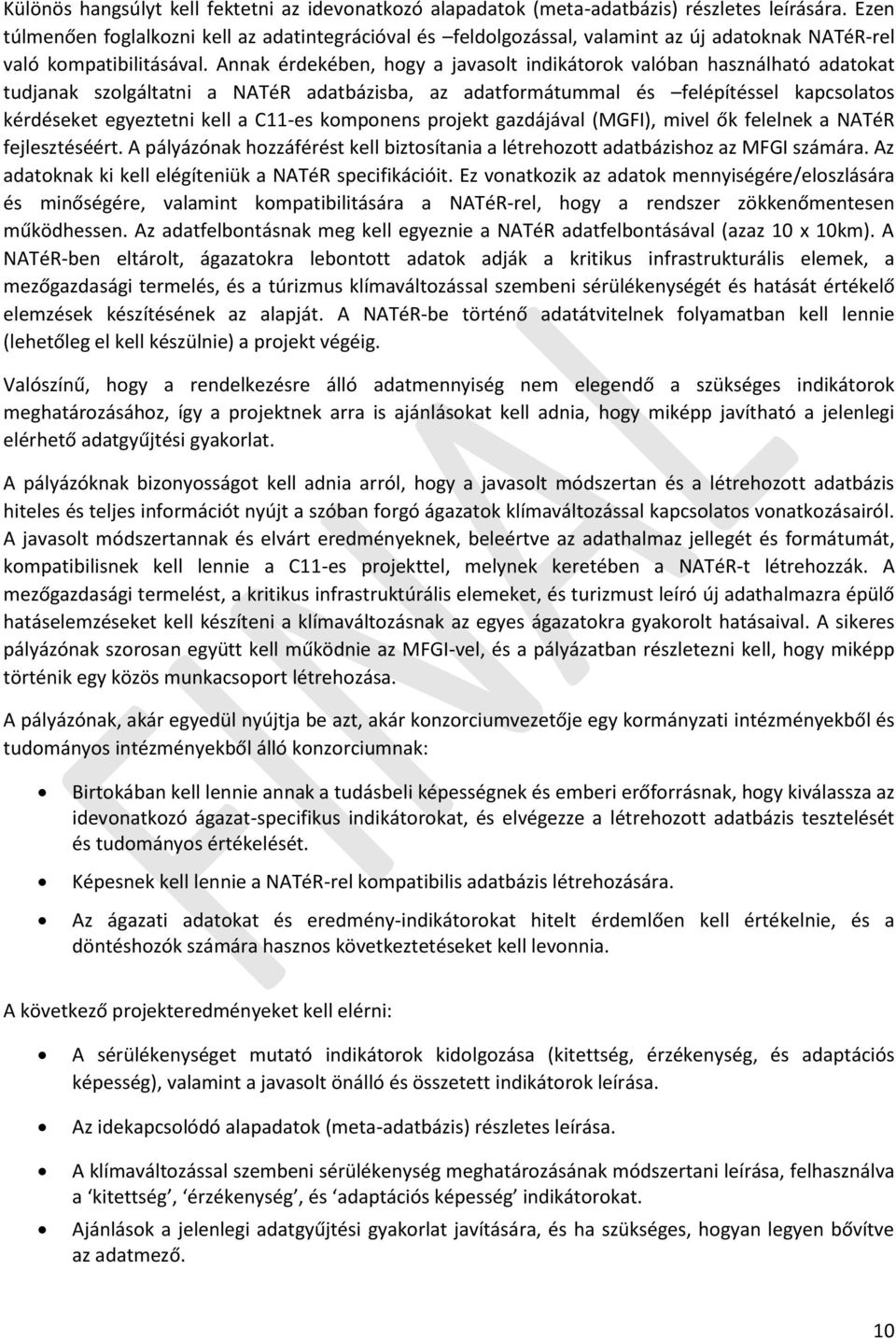 Annak érdekében, hogy a javasolt indikátorok valóban használható adatokat tudjanak szolgáltatni a NATéR adatbázisba, az adatformátummal és felépítéssel kapcsolatos kérdéseket egyeztetni kell a C11-es