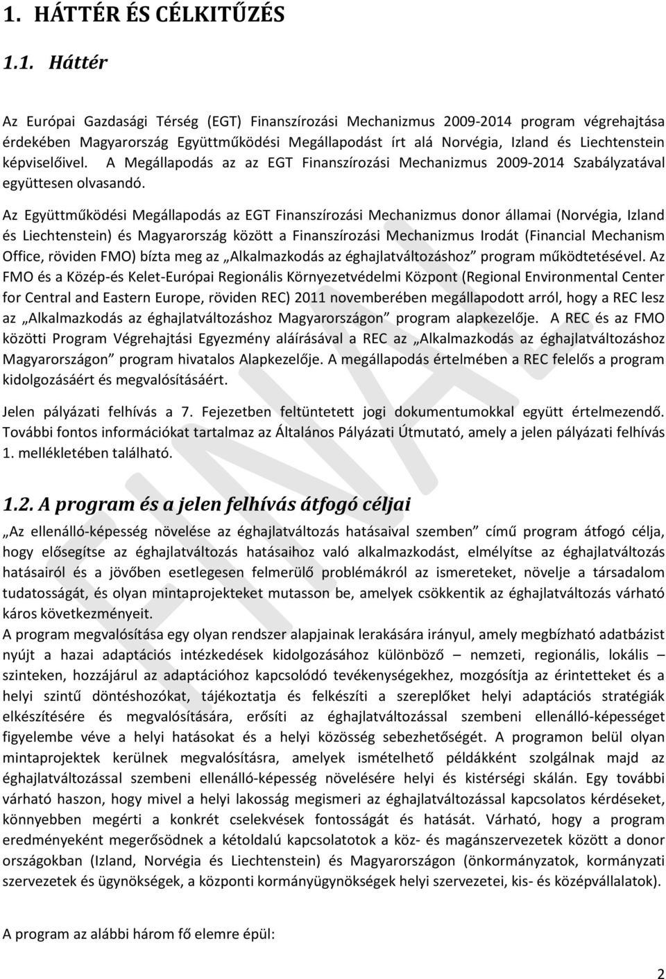 Az Együttműködési Megállapodás az EGT Finanszírozási Mechanizmus donor államai (Norvégia, Izland és Liechtenstein) és Magyarország között a Finanszírozási Mechanizmus Irodát (Financial Mechanism