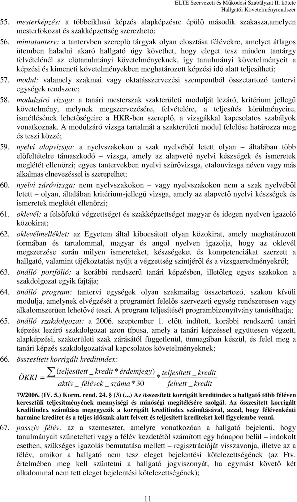 követelményeknek, így tanulmányi követelményeit a képzési és kimeneti követelményekben meghatározott képzési idő alatt teljesítheti; 57.