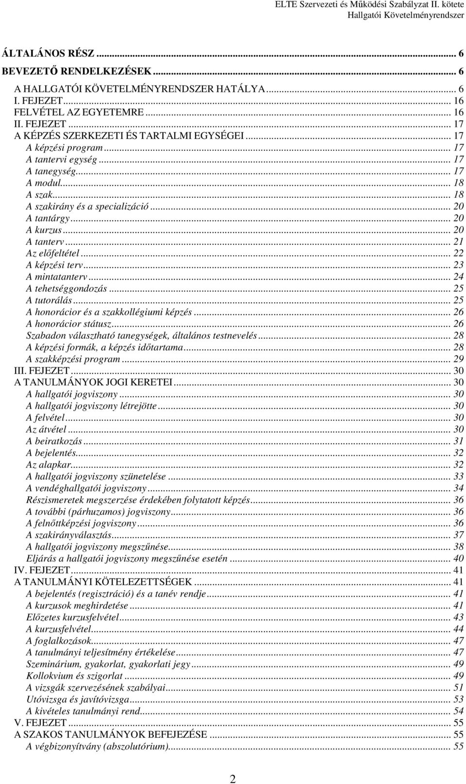 .. 22 A képzési terv... 23 A mintatanterv... 24 A tehetséggondozás... 25 A tutorálás... 25 A honorácior és a szakkollégiumi képzés... 26 A honorácior státusz.