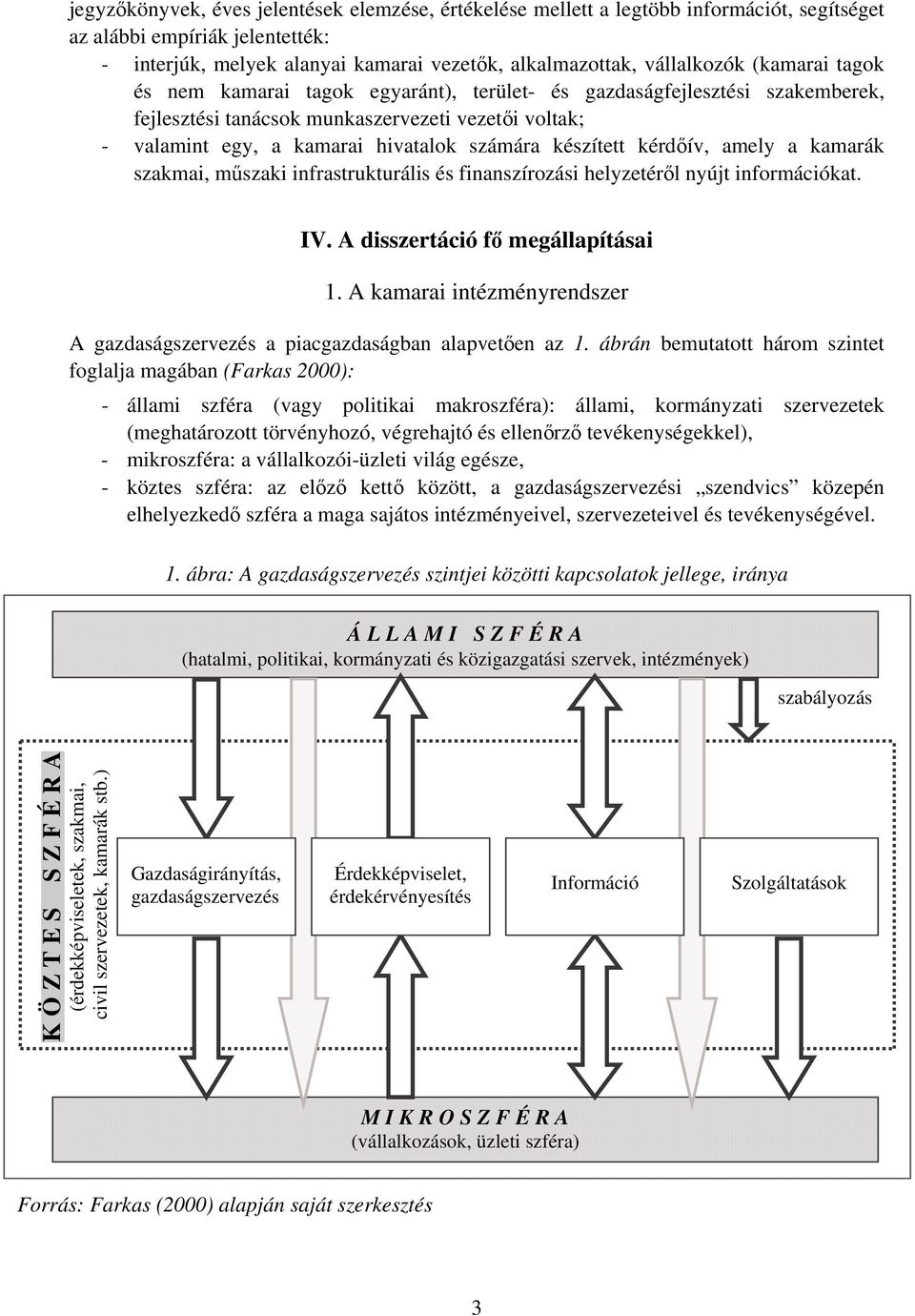 kérd ív, amely a kamarák szakmai, m szaki infrastrukturális és finanszírozási helyzetér l nyújt információkat. IV. A disszertáció f megállapításai 1.