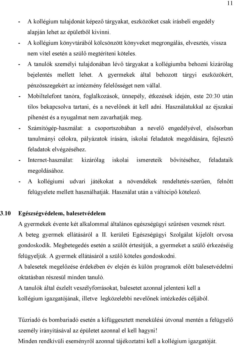 - A tanulók személyi tulajdonában lévő tárgyakat a kollégiumba behozni kizárólag bejelentés mellett lehet.