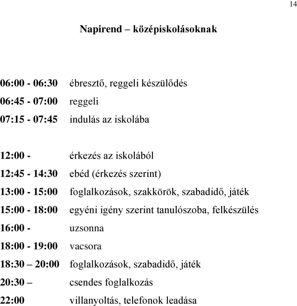 szakkörök, szabadidő, játék 15:00-18:00 egyéni igény szerint tanulószoba, felkészülés 16:00 - uzsonna