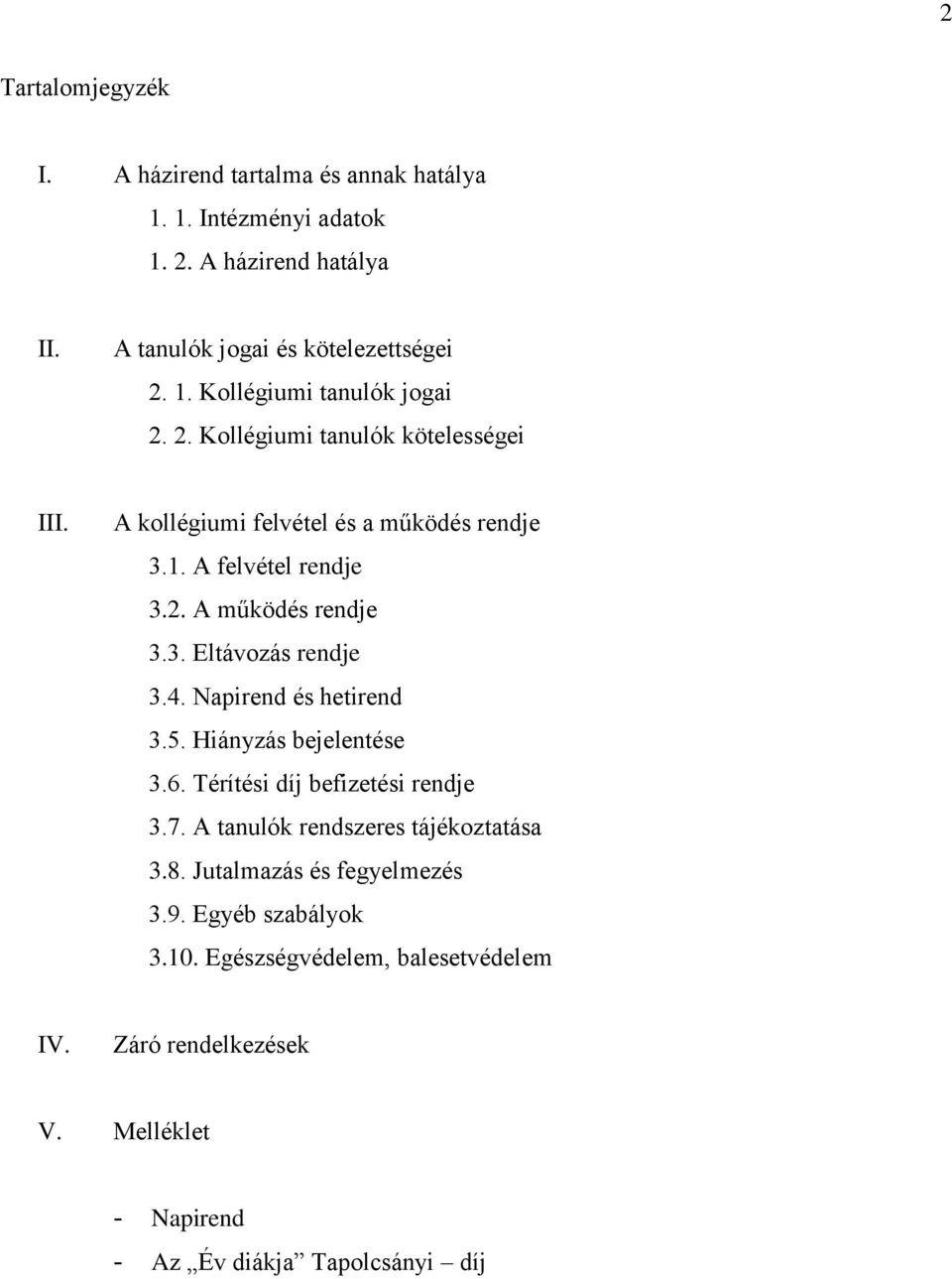 Napirend és hetirend 3.5. Hiányzás bejelentése 3.6. Térítési díj befizetési rendje 3.7. A tanulók rendszeres tájékoztatása 3.8. Jutalmazás és fegyelmezés 3.