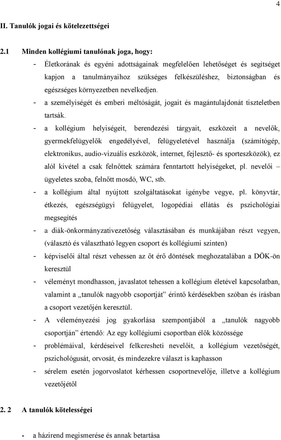 környezetben nevelkedjen. - a személyiségét és emberi méltóságát, jogait és magántulajdonát tiszteletben tartsák.