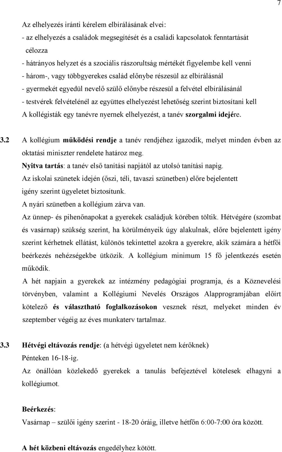 együttes elhelyezést lehetőség szerint biztosítani kell A kollégisták egy tanévre nyernek elhelyezést, a tanév szorgalmi idejére. 3.