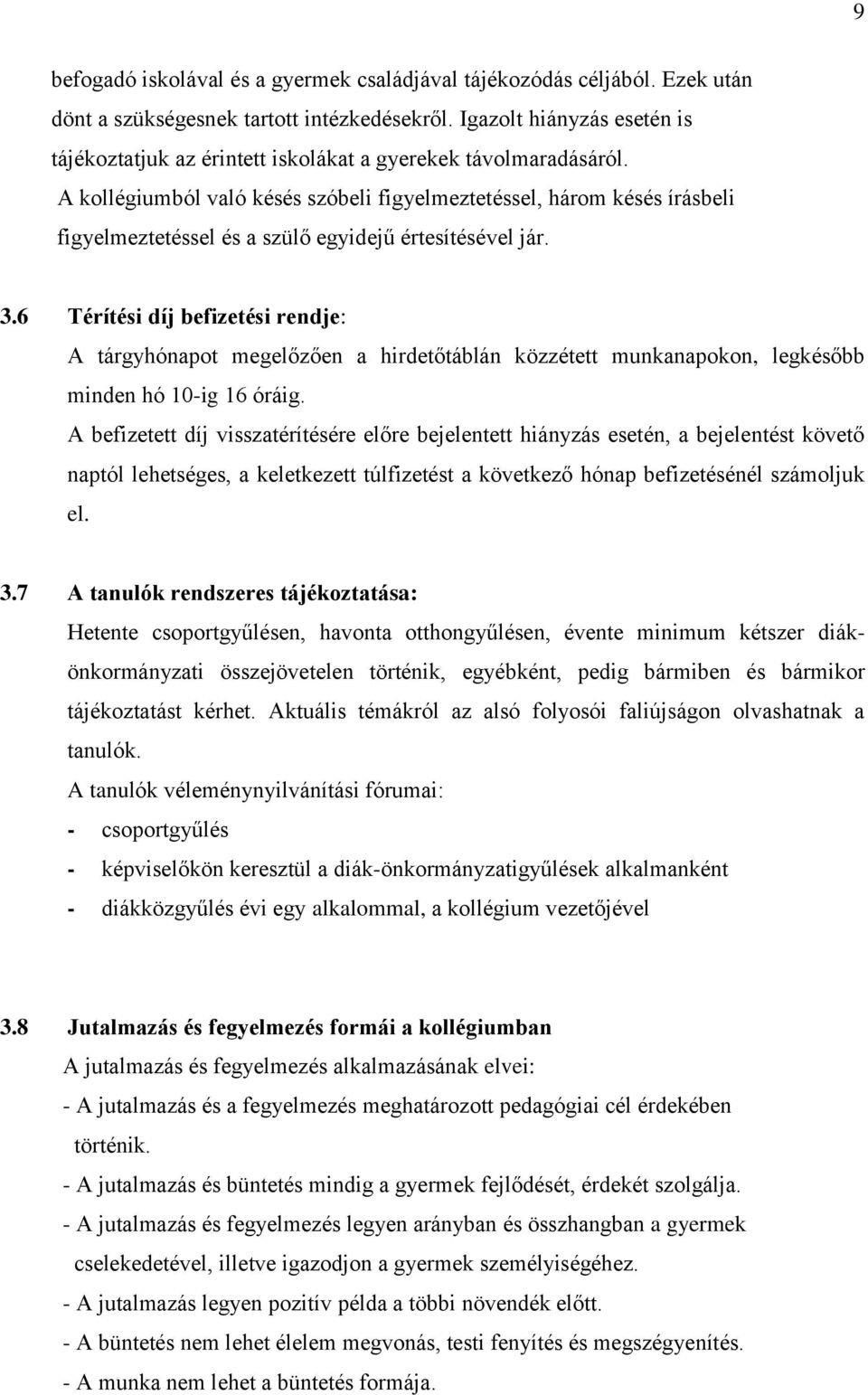 A kollégiumból való késés szóbeli figyelmeztetéssel, három késés írásbeli figyelmeztetéssel és a szülő egyidejű értesítésével jár. 3.