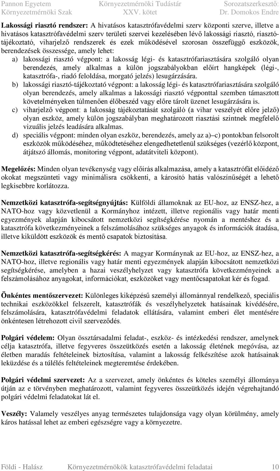 berendezés, amely alkalmas a külön jogszabályokban előírt hangképek (légi-, katasztrófa-, riadó feloldása, morgató jelzés) lesugárzására.