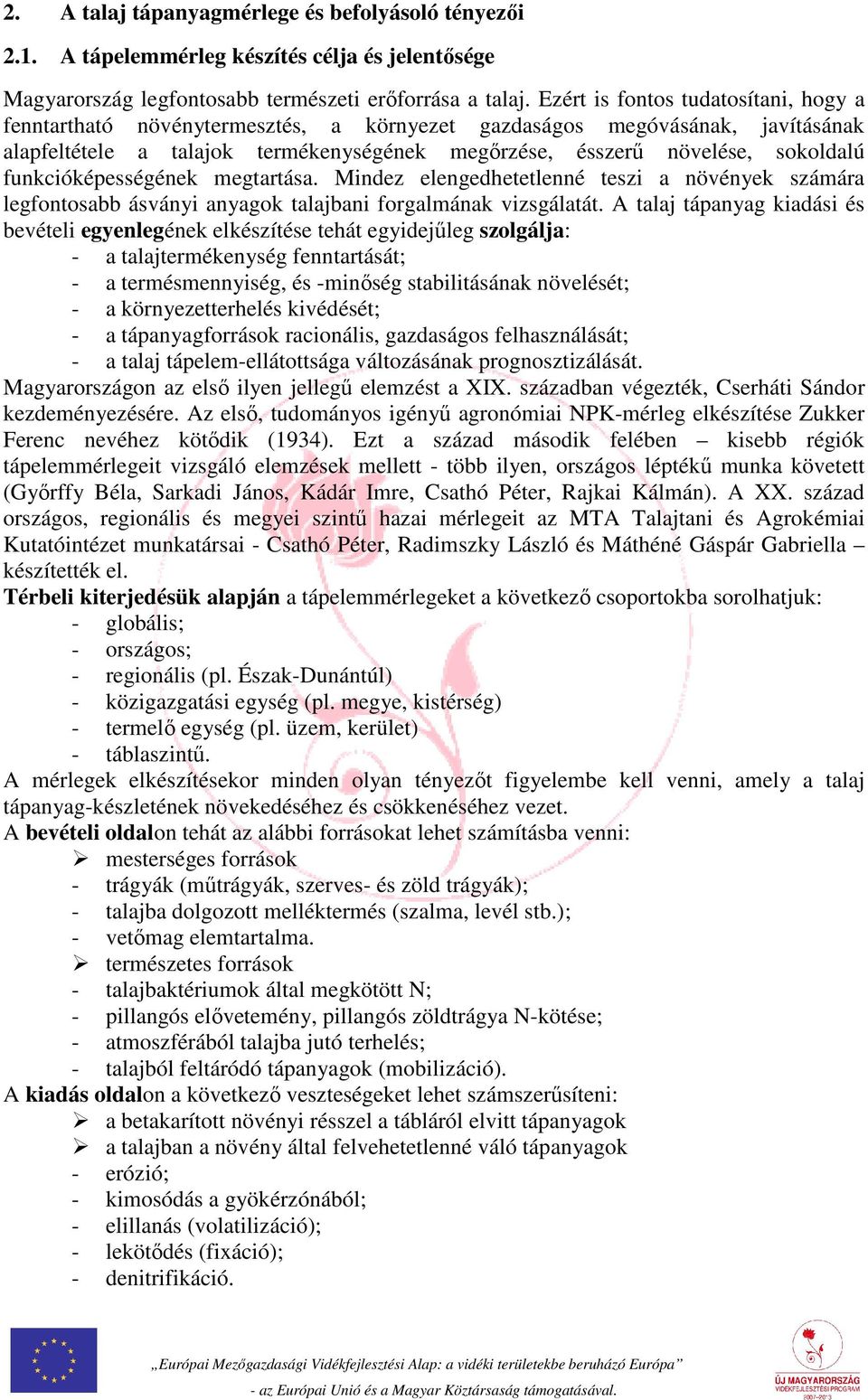 funkcióképességének megtartása. Mindez elengedhetetlenné teszi a növények számára legfontosabb ásványi anyagok talajbani forgalmának vizsgálatát.