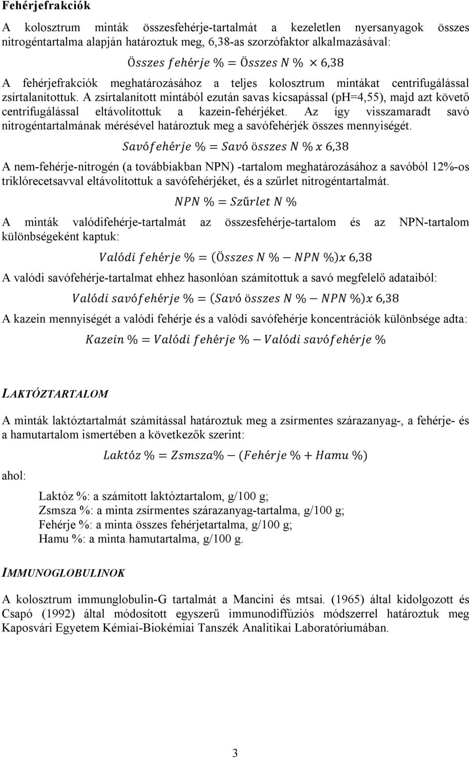 A zsírtalanított mintából ezután savas kicsapással (ph=4,55), majd azt követő centrifugálással eltávolítottuk a kazein-fehérjéket.