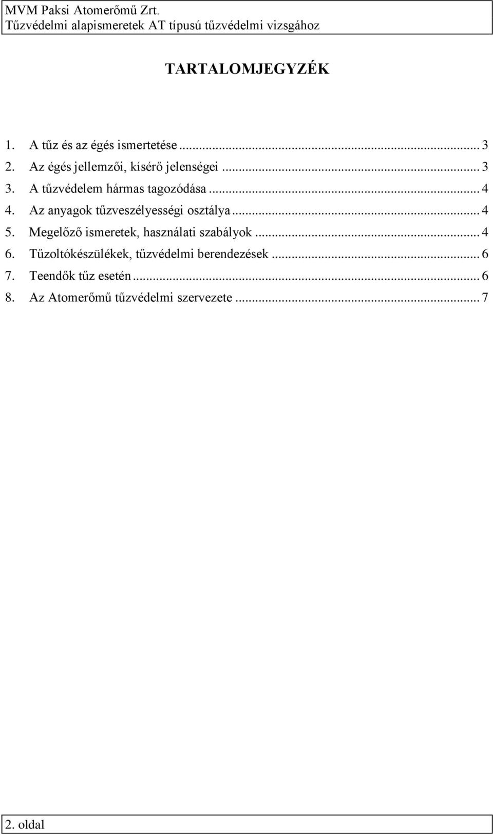 Az anyagok tűzveszélyességi osztálya... 4 5. Megelőző ismeretek, használati szabályok.