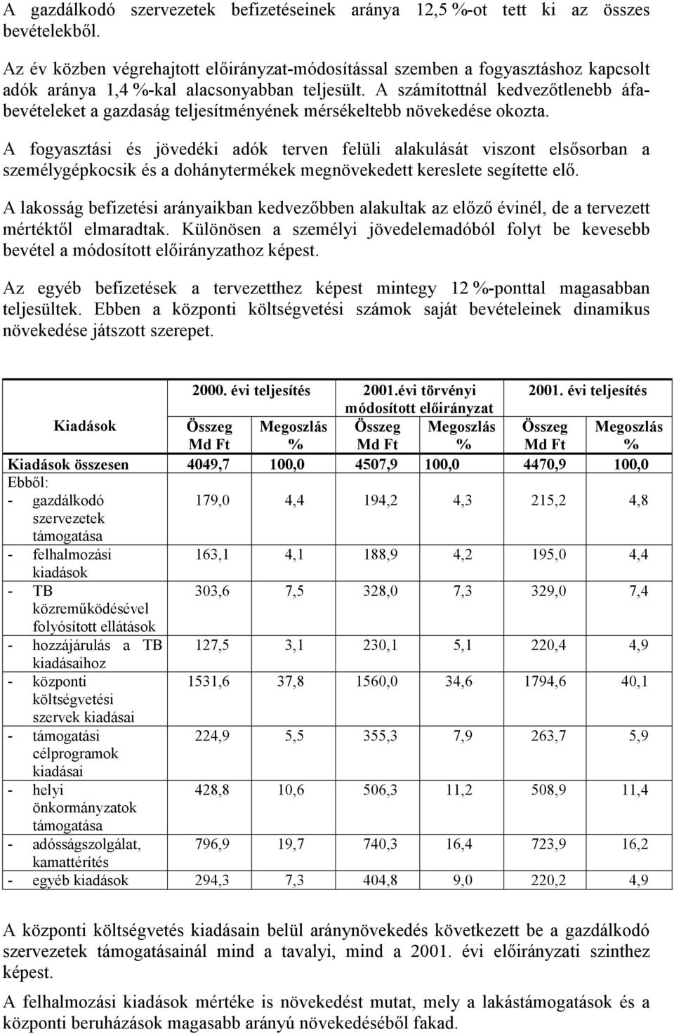 A számítottnál kedvezőtlenebb áfabevételeket a gazdaság teljesítményének mérsékeltebb növekedése okozta.