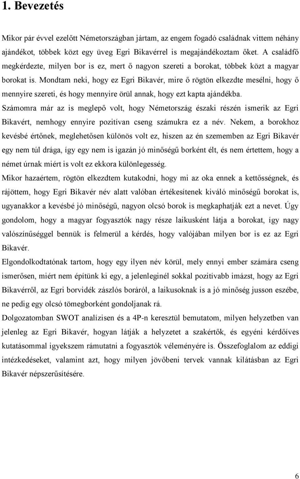 Mondtam neki, hogy ez Egri Bikavér, mire ő rögtön elkezdte mesélni, hogy ő mennyire szereti, és hogy mennyire örül annak, hogy ezt kapta ajándékba.