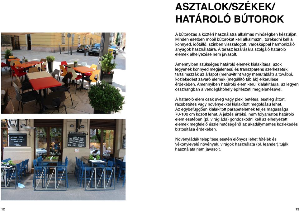 A terasz lezárására szolgáló határoló elemek elhelyezése nem javasolt.