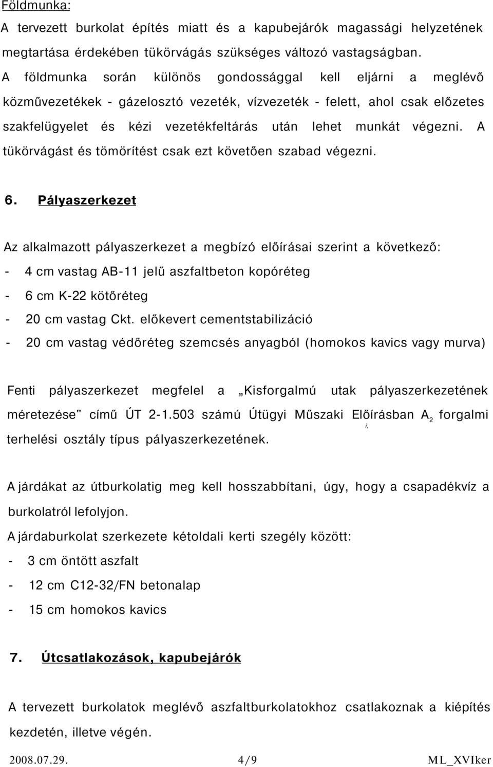 végezni. A tükörvágást és tömörítést csak ezt követően szabad végezni. 6.