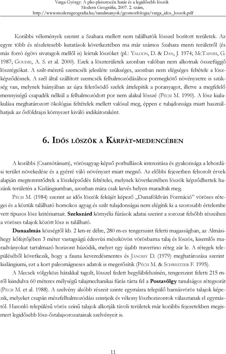 1987; GOUDIE, A. S. et al. 2000). Ezek a löszterületek azonban valóban nem alkotnak összefüggő löszrégiókat.