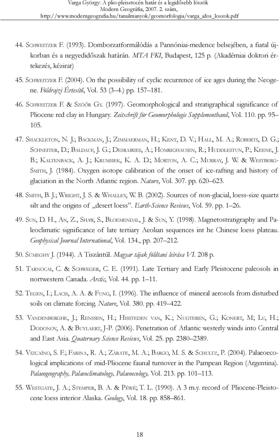 Geomorphological and stratigraphical significance of Pliocene red clay in Hungary. Zeitschrift für Geomorphologie Supplementband, Vol. 110. pp. 95 105. 47. SHACKLETON, N. J.; BACKMAN, J.