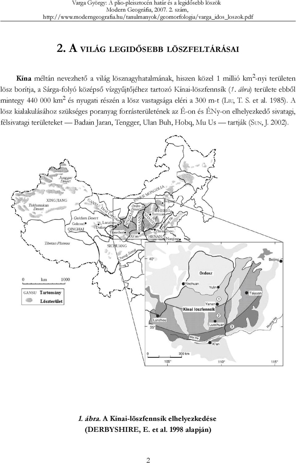 ábra) területe ebből mintegy 440 000 km 2 és nyugati részén a lösz vastagsága eléri a 300 m-t (LIU, T. S. et al. 1985).