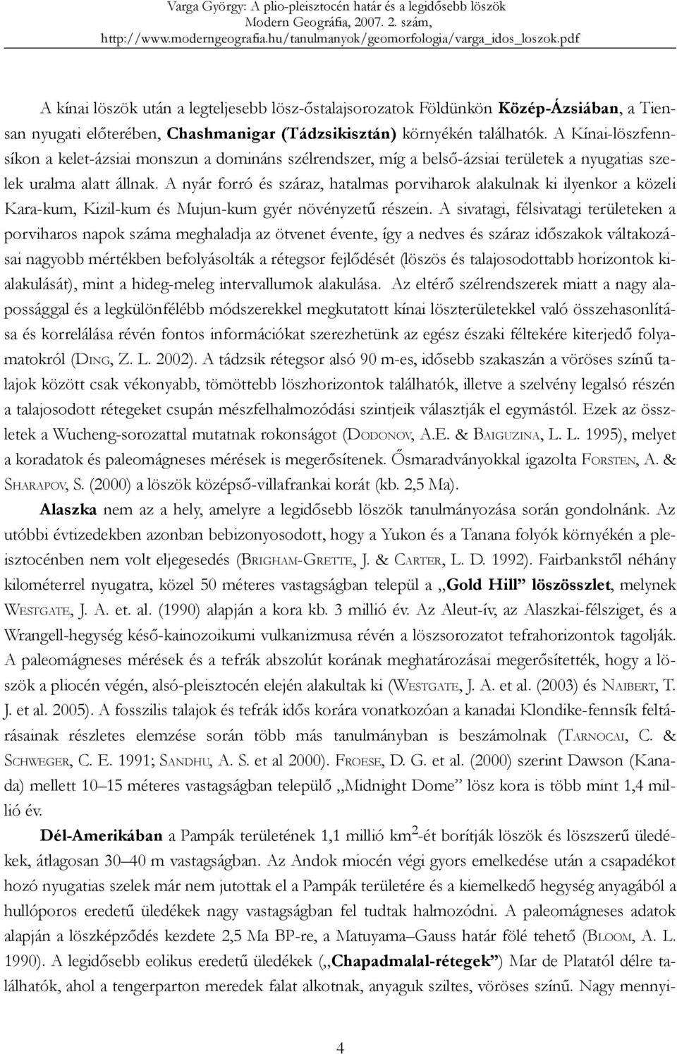 A nyár forró és száraz, hatalmas porviharok alakulnak ki ilyenkor a közeli Kara-kum, Kizil-kum és Mujun-kum gyér növényzetű részein.