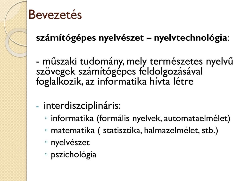 informatika hívta létre - interdiszciplináris: informatika (formális nyelvek,